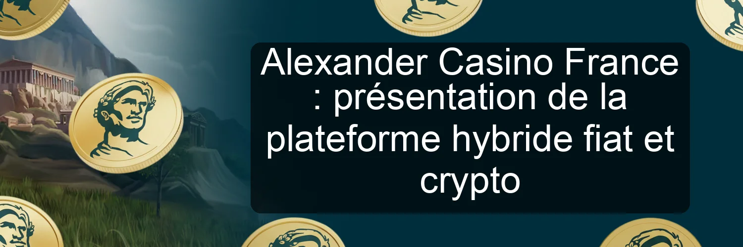 Alexander Casino France : présentation de la plateforme hybride fiat et crypto Alexander Casino France : présentation de la plateforme hybride fiat et crypto
