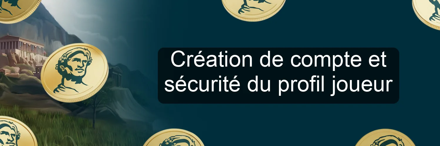 Création de compte et sécurité du profil joueur Création de compte et sécurité du profil joueur